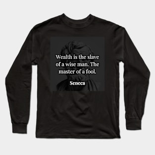 Seneca's Insight: Mastery or Enslavement by Wealth Long Sleeve T-Shirt